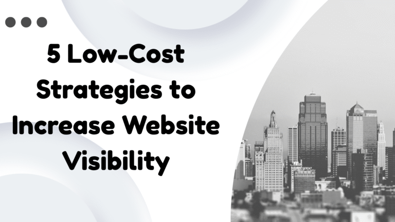 5 Low-Cost Strategies to Increase Website Visibility