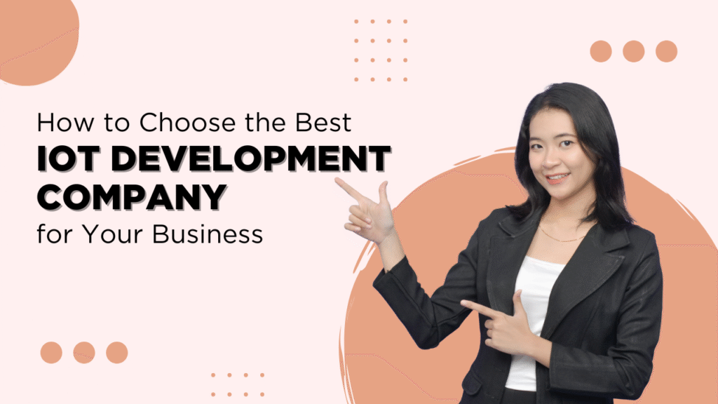 How to Choose the Best IoT Development Company for Your Business