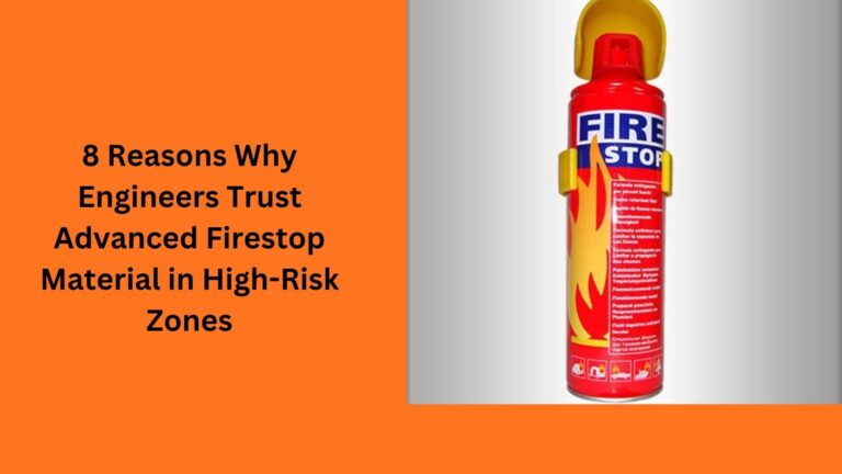 8 Reasons Why Engineers Trust Advanced Firestop Material in High-Risk Zones