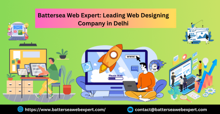 Battersea Web Expert Leading Web Designing Company in Delhi